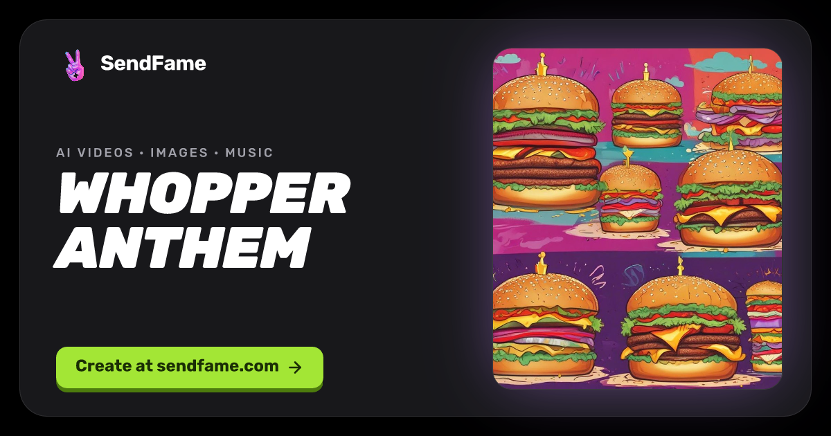 Whopper Anthem | AI Music Generator Studio by SendFame