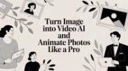 Turn Image Into Video AI And Animate Photos Like A Pro